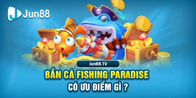 Ưu điểm trong Bắn cá Fishing Paradise